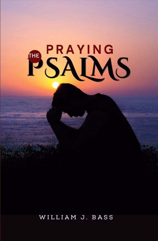Praying the Psalms: Finding Strength, Peace, and Victory in God's Word
